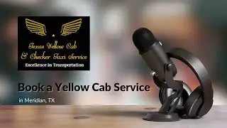 Book a Yellow Cab Service in Meridian, TX| Texas&rsquo;s Most Trusted Taxi Service Provider