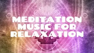 Meditation Music For Deep State of Relaxation