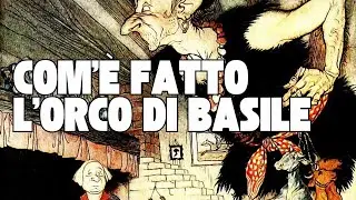 L'Orco nelle fiabe di Basile: Come nasce il mostro del Pentamerone