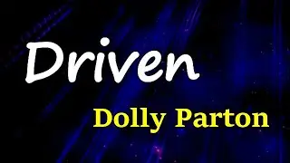 Dolly Parton - Driven (Lyrics)