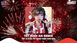 Tết Bình An Remix ~ Một Năm Cũ Đã Qua Cùng Nhau Đón Năm Mới Bình An Muôn Nhà Hot Tiktok