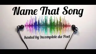 Name That Song hosted by              Incomplete da Poet - win a copy of my new book!!!