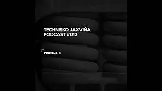 Technisko Jaxvina Podcast #012 by Proxima B