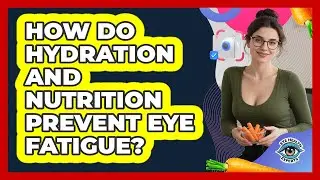 How Do Hydration And Nutrition Prevent Eye Fatigue? - Eye Health Experts