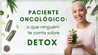 Detox para Pacientes Oncológicos Funciona? Quais os Riscos e Benefícios?