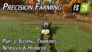 Precision Farming | Part 3 Seeding & Nitrogen & Herbicide | Farming Simulator 25