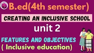 Features and objectives of inclusive education / b Ed / unit 2 / creating an inclusive school