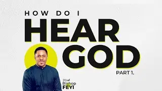 HOW DO I HEAR GOD PART 1 BISHOP FEYI DAIELS