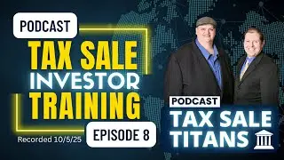 Tax Sale Titans Podcast: Learn about Tax Lien & Tax Deed Auctions! Episode 8