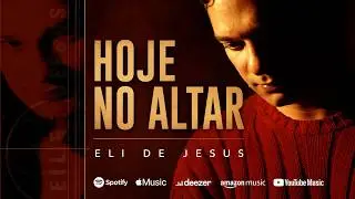 HOJE NO ALTAR - Eli de Jesus (voz com legenda)