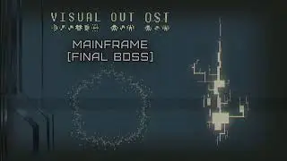 Visual Out - 12 - Mainframe [Final Boss]