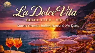 La Dolce Vita Beach Club &ndash; Vol. 2 🇮🇹 | Sunset Groove, Italian House & Nu-Disco