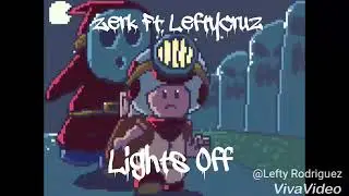 Zerk-Lights Off (Ft. LeftyCruz)