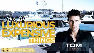 Top Ten ⚜️ Luxurious Expensive Things By Tom Cruise