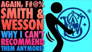 Again...F#@& Smith & Wesson: Why I Can No Longer Recommend Them!