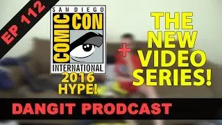Comic-Con 2016 HYPE + the New Video Series! (DangIT Prodcast ep 112)