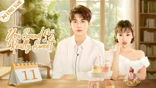 You Sound Really Sweet 11 (ZhaoZhiwei, Sun Yining) 💗Love you, love your voice | ENG SUB