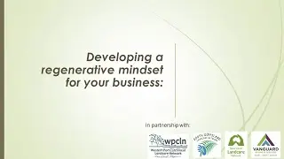 Creating a Regenerative Farm Business: Session 1: The mindset of a Regenerative Business