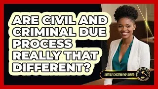 Are Civil And Criminal Due Process Really That Different? - Justice System Explained