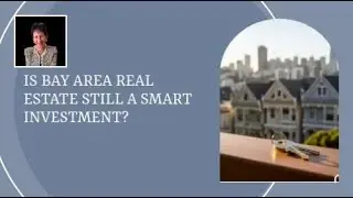 Is Bay Area Real Estate Still a Smart Investment?