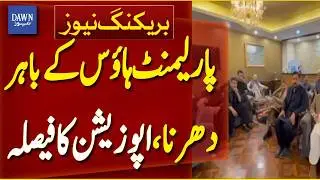Opposition Decides To Continue Sit-in Protest Outside at Parliament House | Breaking News| Dawn News
