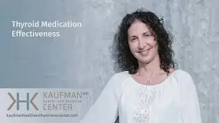 Thyroid Medication Effectiveness with Dr. Karen Kaufman, MD