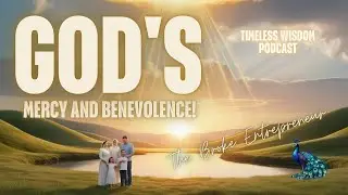 God's Mercy and Benevolence! | Timeless Wisdom Podcast | The Broke Entrepreneur