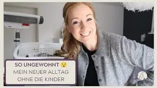 So ungewohnt 😯 Mein neuer Alltag ohne die Kinder | Routine im Haushalt | Selbstständigkeit als Mama
