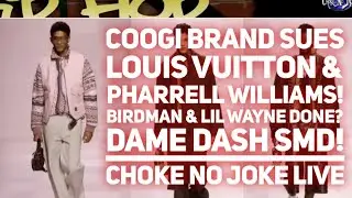COOGI SUES PHARRELL & LV! LIL WAYNE IS DONE W/ BIRDMAN! DAME DASH SMD! - CHOKE NO JOKE LIVE