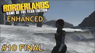 Borderlands: GOTY Edition Enhanced - Part 10 FINAL (Lilith Walkthrough)