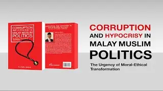 Corruption and Hypocrisy in Malay Muslim Politics: The Urgency of Moral-Ethical Transformation