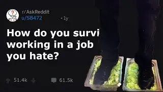 People Share How They Survive a job They Hate.. (r/AskReddit)