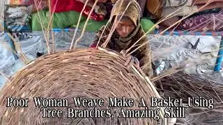 Poor Woman Weave Make A Basket Using Tree Branches, amazing skill