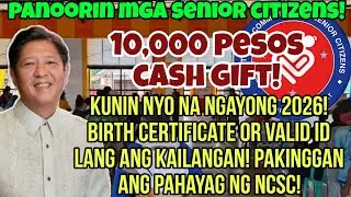 ✅️SENIOR CITIZENS! KUNIN NYO NA ANG  10,000 PESOS CASH GIFT SA NCSC! 1 VALID ID LANG AYON SA NCSC!