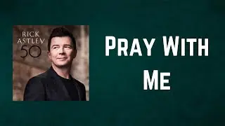 Rick Astley - Pray With Me (Lyrics)