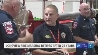 Longview Fire Marshal retires after 25 years