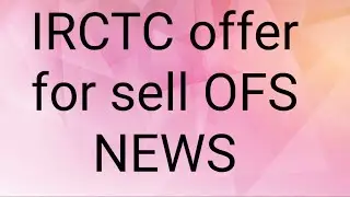 IRCTC || OFFER FOR SALE (OFS) NEWS