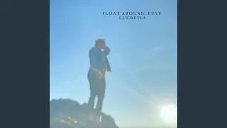 Float Around. (feat. Lucretia)