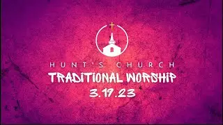 Hunt's Church Traditional Worship 3.19.23