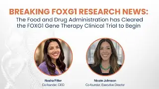NEWS: The FDA has Cleared the FOXG1 Gene Therapy Clinical Trial to Begin!