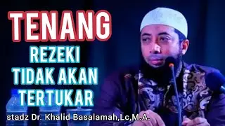 REZEKI TIDAK AKAN TERTUKAR - Ustadz Dr. Khalid Basalamah, Lc. MA.