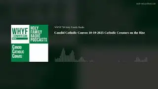 Candid Catholic Convos 10-19-2025 Catholic Creators on the Rise