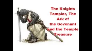 The Knights Templar, the Ark of the Covenant and the Temple Treasure of Jerusalem