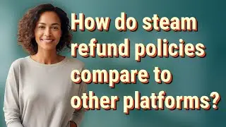 How do steam refund policies compare to other platforms?