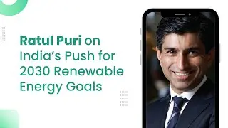 Ratul Puri Leading Conversations on India&rsquo;s 2030 Clean Energy Goals