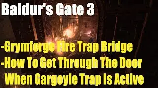 Baldur's Gate 3, Grymforge Fire Trap Bridge,How To Get Through The Door When Gargoyle Trap Is Active