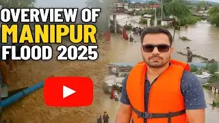 Overview of the 2025 Manipur Floods | Devastation, Rescue & Road to Recovery 🌧️Explained by Dr Alish