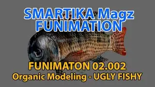 SMARTIKA FUNIMATION Organic Modeling - Ugly Fishy v01 pt01