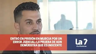Entr&oacute; en prisi&oacute;n en Murcia por un error judicial: la prueba de ADN demuestra que es inocente | La 7