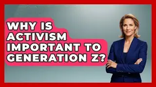 Why Is Activism Important to Generation Z? | Gen Z Unfiltered News